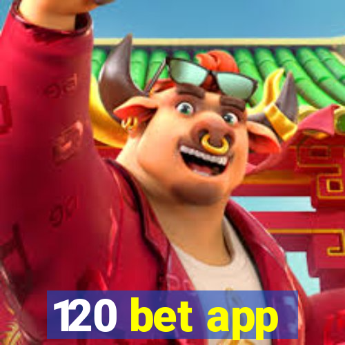 120 bet app